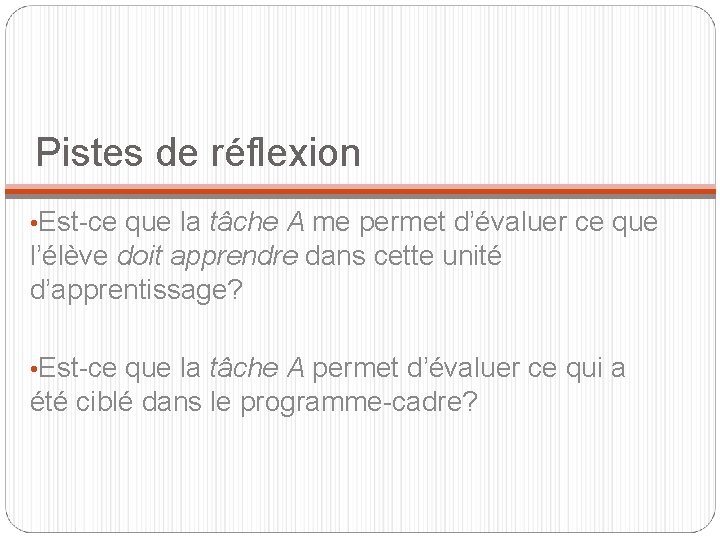 Pistes de réflexion • Est-ce que la tâche A me permet d’évaluer ce que