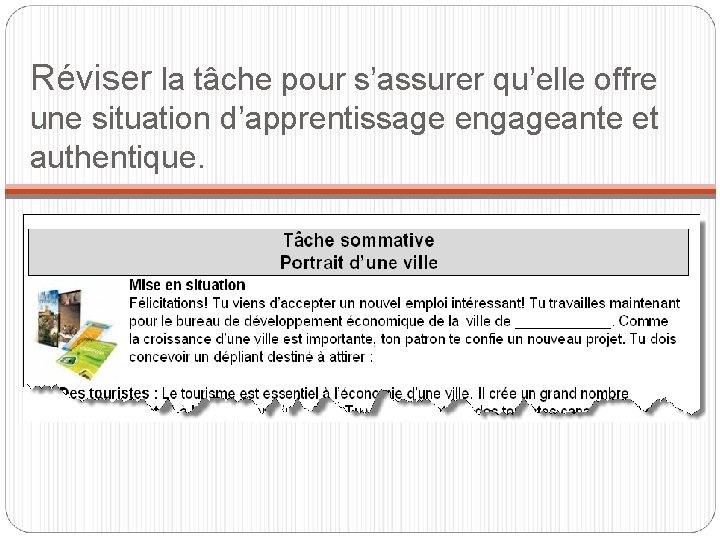 Réviser la tâche pour s’assurer qu’elle offre une situation d’apprentissage engageante et authentique. 