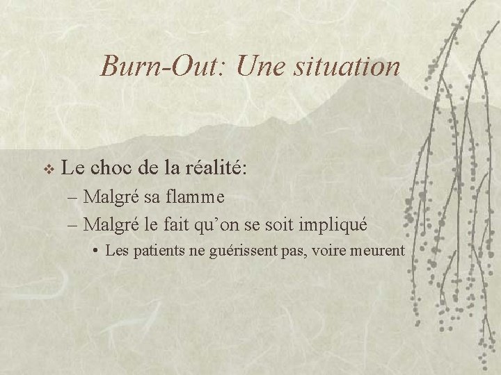 Burn-Out: Une situation v Le choc de la réalité: – Malgré sa flamme –