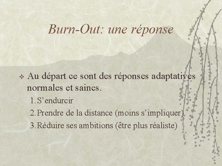 Burn-Out: une réponse v Au départ ce sont des réponses adaptatives normales et saines.