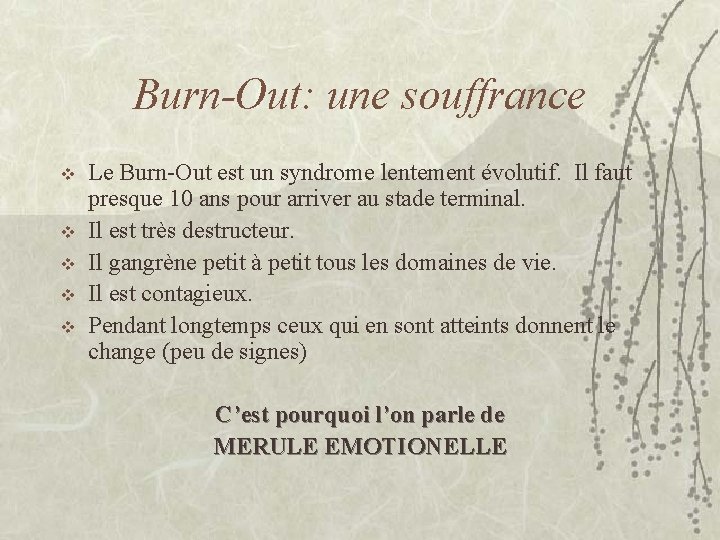 Burn-Out: une souffrance v v v Le Burn-Out est un syndrome lentement évolutif. Il