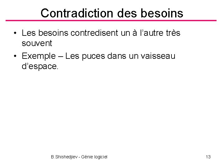 Contradiction des besoins • Les besoins contredisent un à l’autre très souvent • Exemple