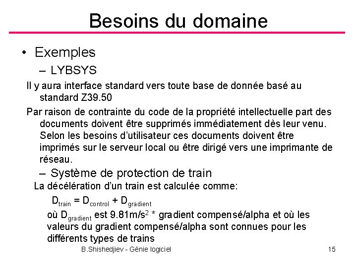 Besoins du domaine • Exemples – LYBSYS Il y aura interface standard vers toute