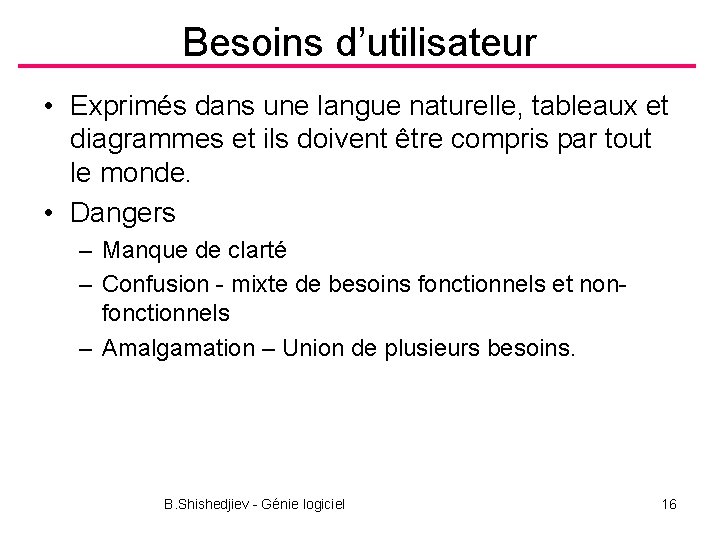 Besoins d’utilisateur • Exprimés dans une langue naturelle, tableaux et diagrammes et ils doivent