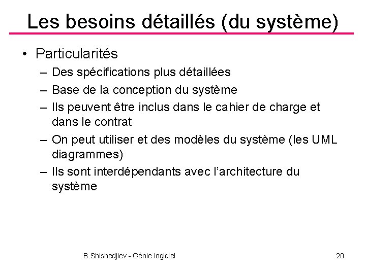 Les besoins détaillés (du système) • Particularités – Des spécifications plus détaillées – Base