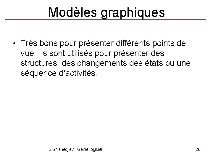 Modèles graphiques • Très bons pour présenter différents points de vue. Ils sont utilisés