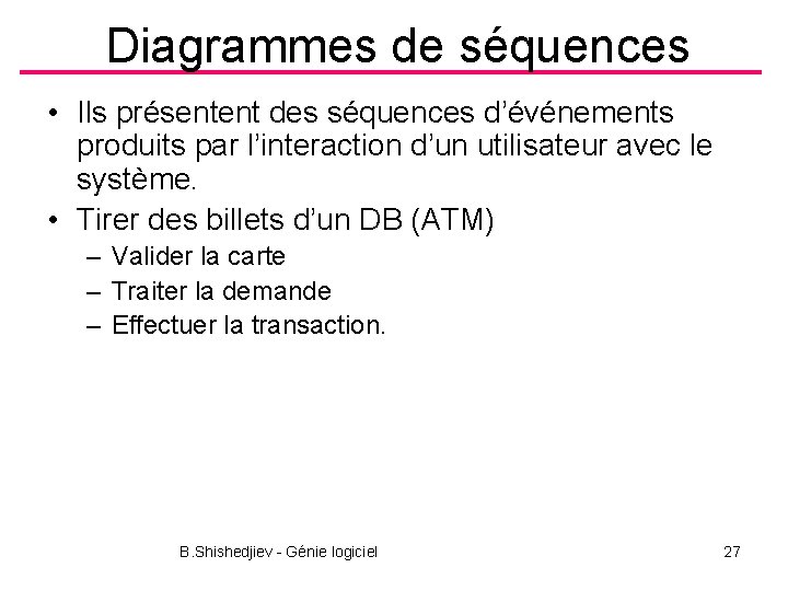 Diagrammes de séquences • Ils présentent des séquences d’événements produits par l’interaction d’un utilisateur