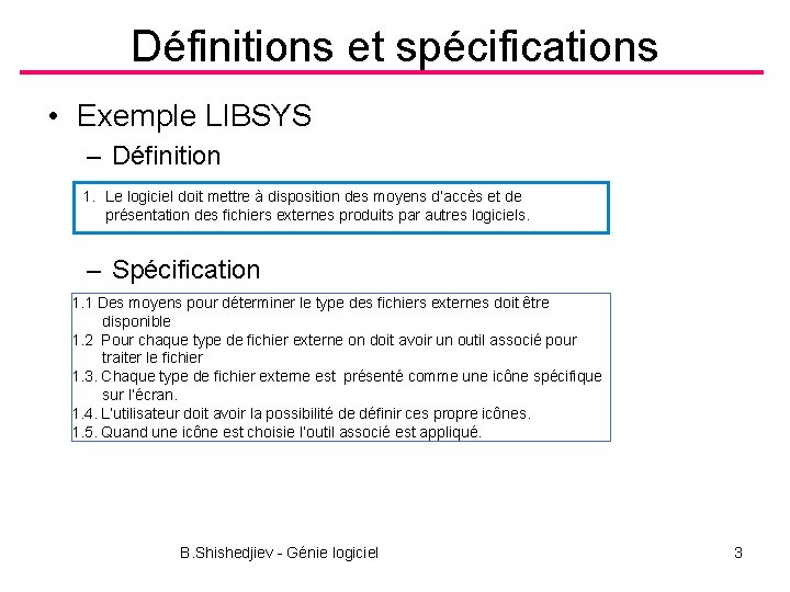 Définitions et spécifications • Exemple LIBSYS – Définition 1. Le logiciel doit mettre à