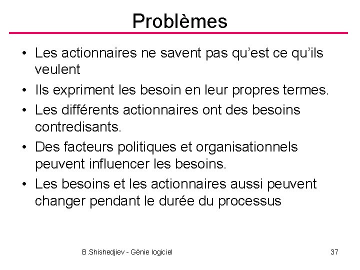 Problèmes • Les actionnaires ne savent pas qu’est ce qu’ils veulent • Ils expriment