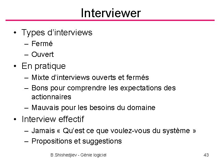 Interviewer • Types d’interviews – Fermé – Ouvert • En pratique – Mixte d’interviews
