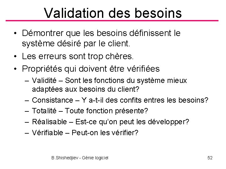 Validation des besoins • Démontrer que les besoins définissent le système désiré par le