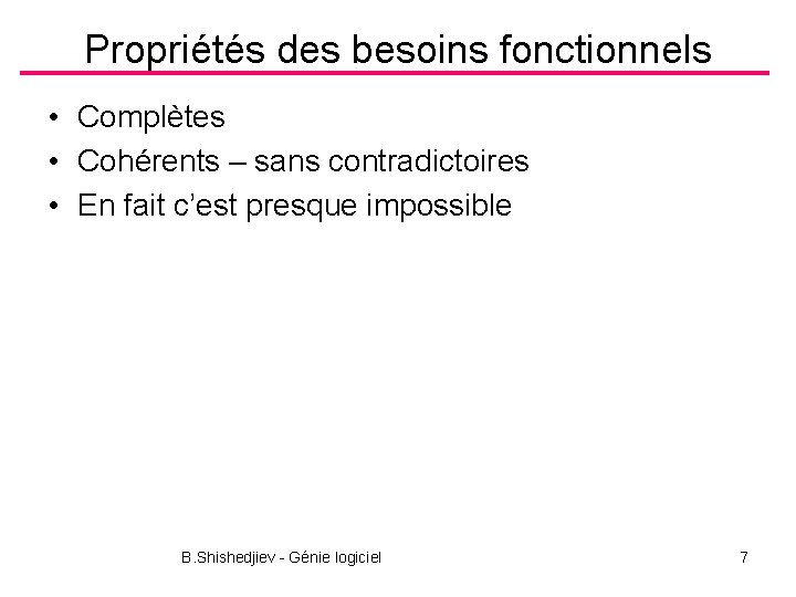 Propriétés des besoins fonctionnels • Complètes • Cohérents – sans contradictoires • En fait