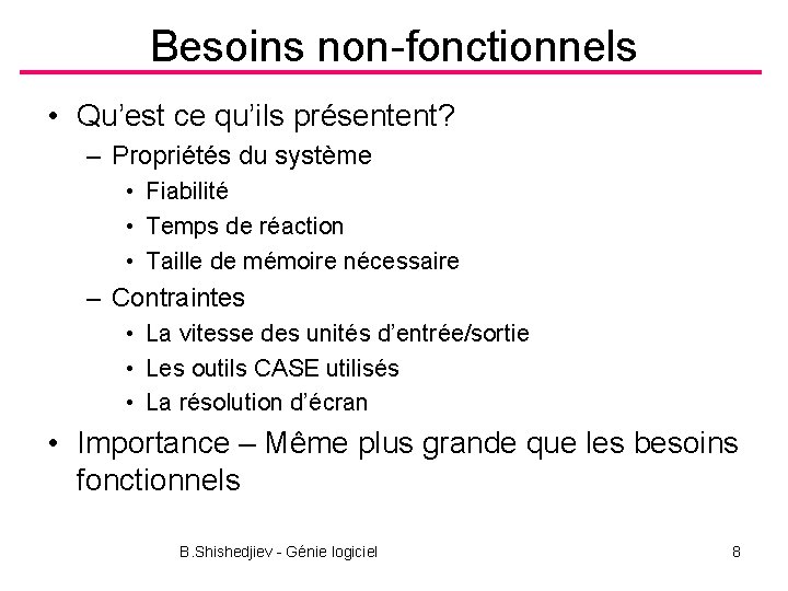 Besoins non-fonctionnels • Qu’est ce qu’ils présentent? – Propriétés du système • Fiabilité •