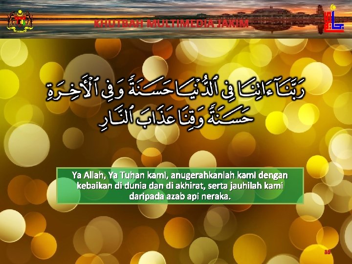 KHUTBAH MULTIMEDIA JAKIM Ya Allah, Ya Tuhan kami, anugerahkanlah kami dengan kebaikan di dunia
