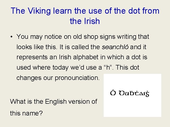 The Viking learn the use of the dot from the Irish • You may