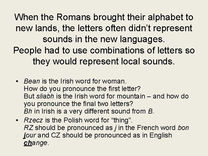 When the Romans brought their alphabet to new lands, the letters often didn’t represent