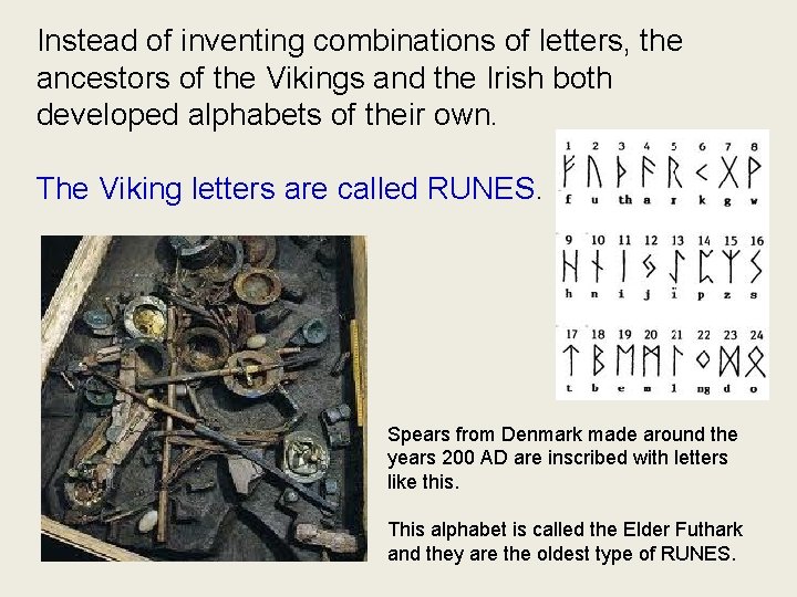 Instead of inventing combinations of letters, the ancestors of the Vikings and the Irish