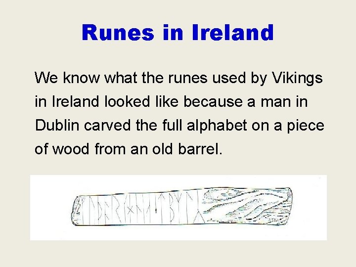 Runes in Ireland We know what the runes used by Vikings in Ireland looked