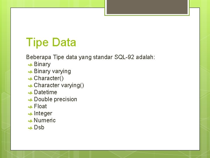 Tipe Data Beberapa Tipe data yang standar SQL-92 adalah: Binary varying Character() Character varying()