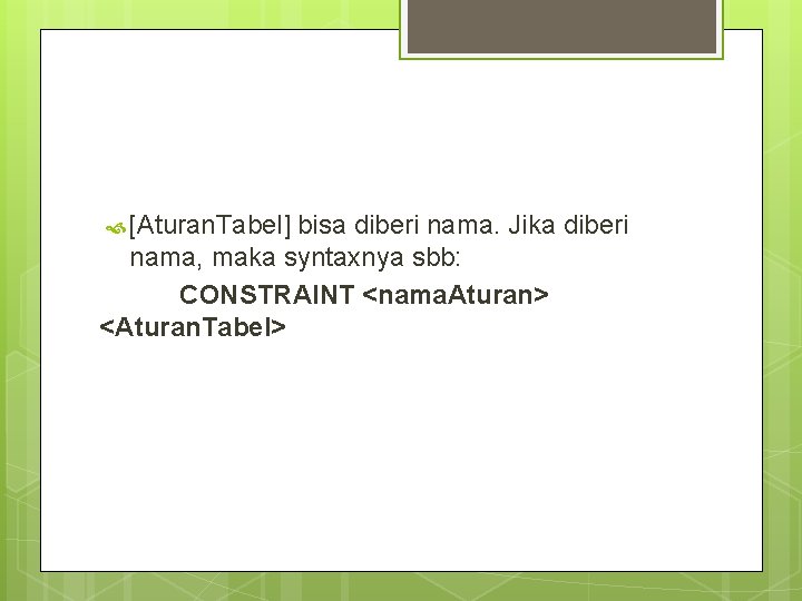  [Aturan. Tabel] bisa diberi nama. Jika diberi nama, maka syntaxnya sbb: CONSTRAINT <nama.