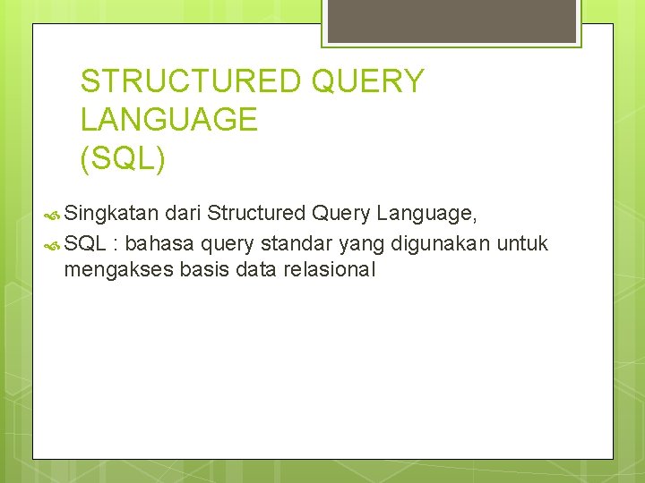 STRUCTURED QUERY LANGUAGE (SQL) Singkatan dari Structured Query Language, SQL : bahasa query standar