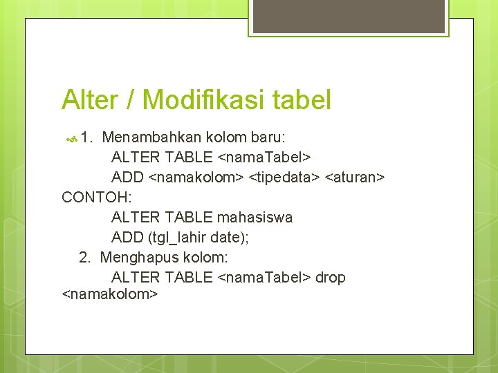 Alter / Modifikasi tabel 1. Menambahkan kolom baru: ALTER TABLE <nama. Tabel> ADD <namakolom> Alter / Modifikasi tabel 1. Menambahkan kolom baru: ALTER TABLE <nama. Tabel> ADD <namakolom>