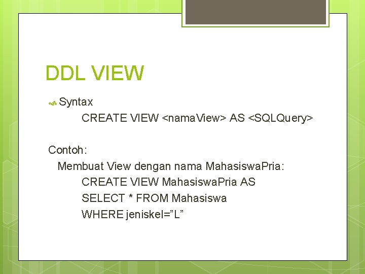 DDL VIEW Syntax CREATE VIEW <nama. View> AS <SQLQuery> Contoh: Membuat View dengan nama