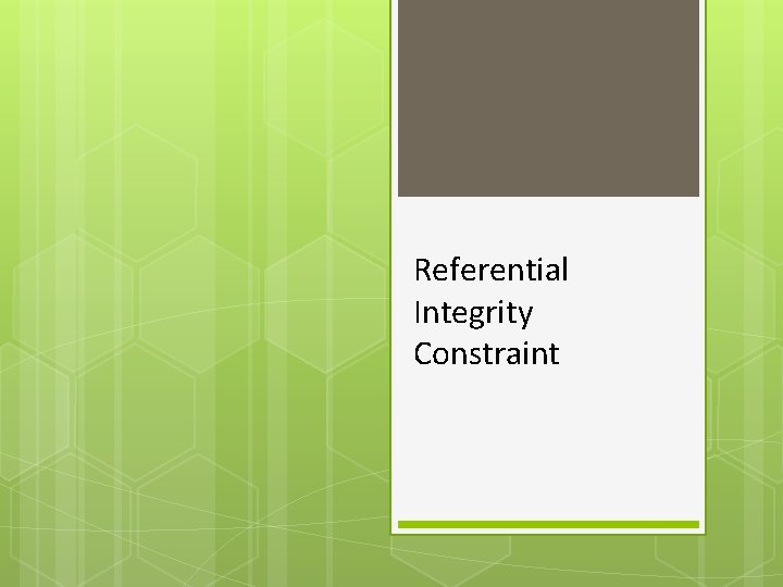 Referential Integrity Constraint Referential Integrity Constraint