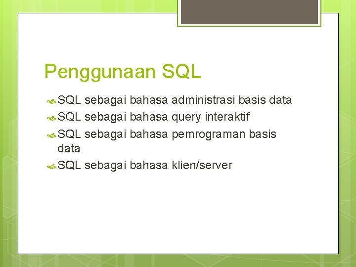 Penggunaan SQL sebagai bahasa administrasi basis data SQL sebagai bahasa query interaktif SQL sebagai