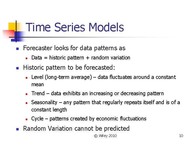 Time Series Models n Forecaster looks for data patterns as n n Historic pattern