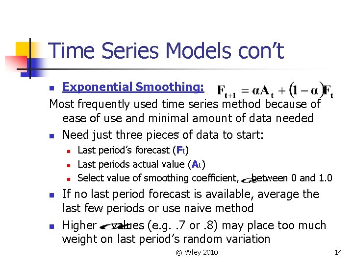 Time Series Models con’t Exponential Smoothing: Most frequently used time series method because of