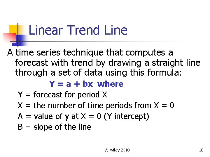 Linear Trend Line A time series technique that computes a forecast with trend by
