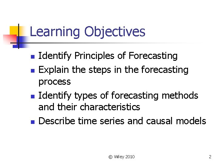 Learning Objectives n n Identify Principles of Forecasting Explain the steps in the forecasting