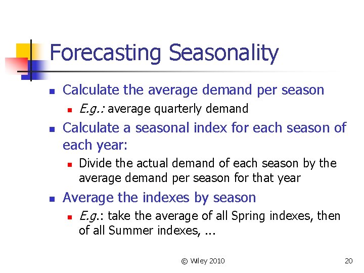 Forecasting Seasonality n Calculate the average demand per season n n Calculate a seasonal
