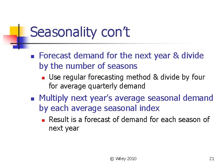 Seasonality con’t n Forecast demand for the next year & divide by the number