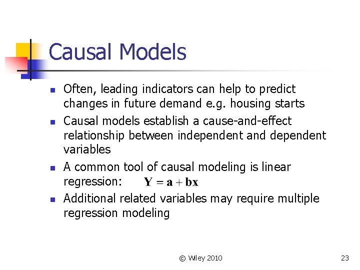 Causal Models n n Often, leading indicators can help to predict changes in future