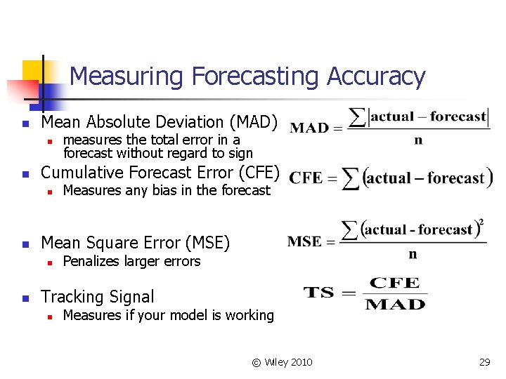 Measuring Forecasting Accuracy n Mean Absolute Deviation (MAD) n n Cumulative Forecast Error (CFE)