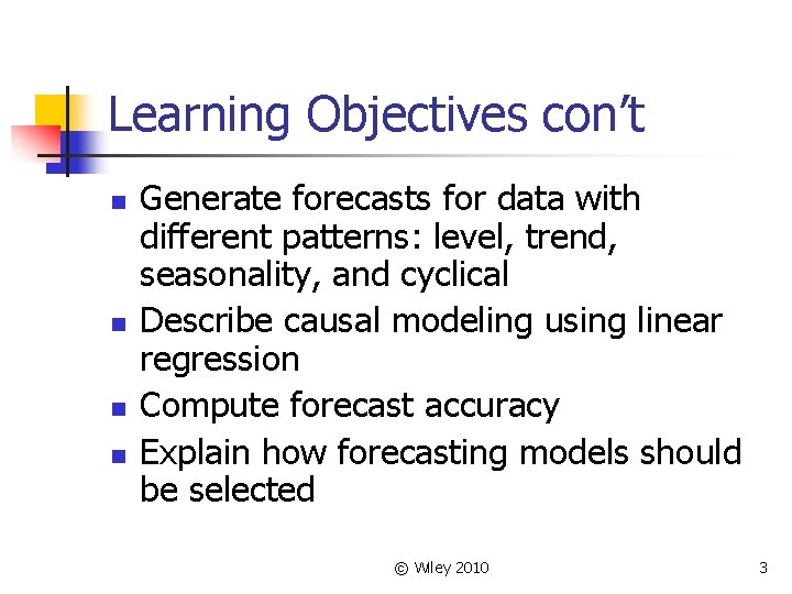 Learning Objectives con’t n n Generate forecasts for data with different patterns: level, trend,