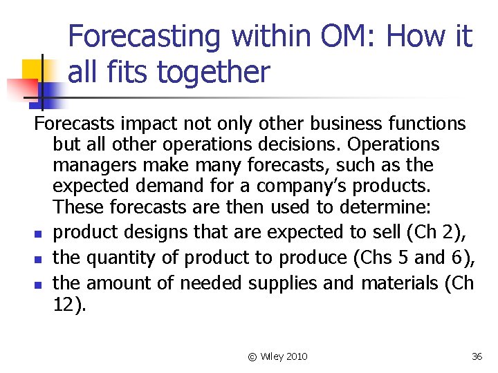 Forecasting within OM: How it all fits together Forecasts impact not only other business