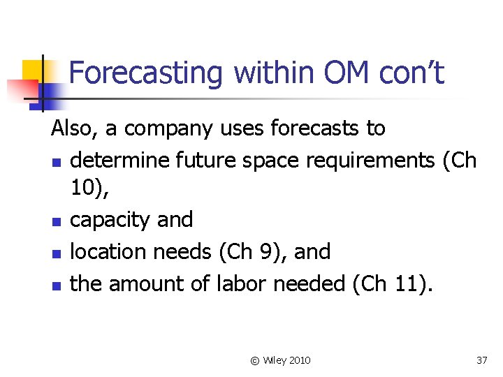 Forecasting within OM con’t Also, a company uses forecasts to n determine future space