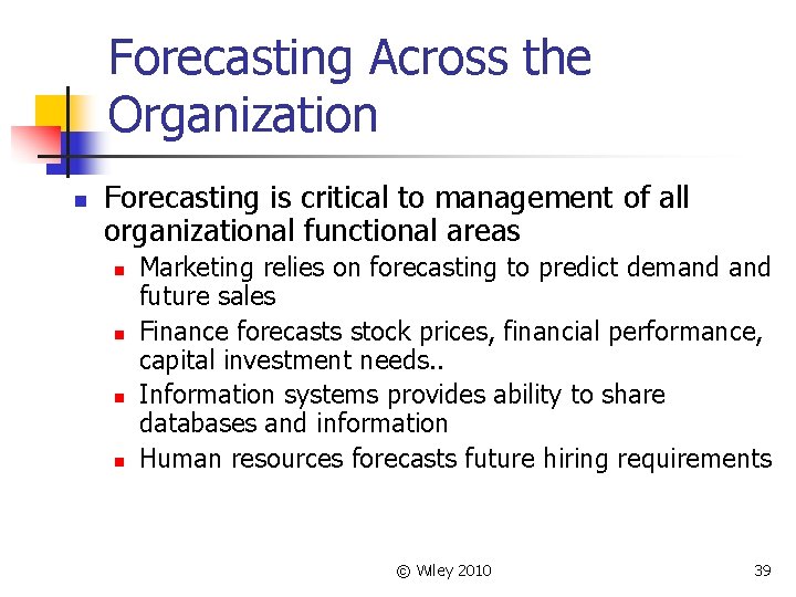 Forecasting Across the Organization n Forecasting is critical to management of all organizational functional