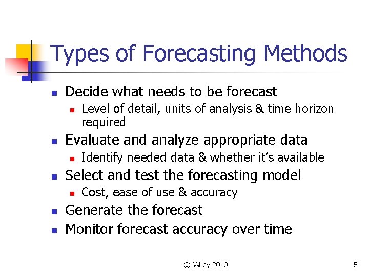 Types of Forecasting Methods n Decide what needs to be forecast n n Evaluate