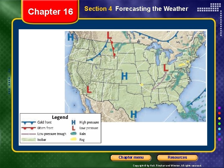 Chapter 16 Section 4 Forecasting the Weather Chapter menu Resources Copyright © by Holt,