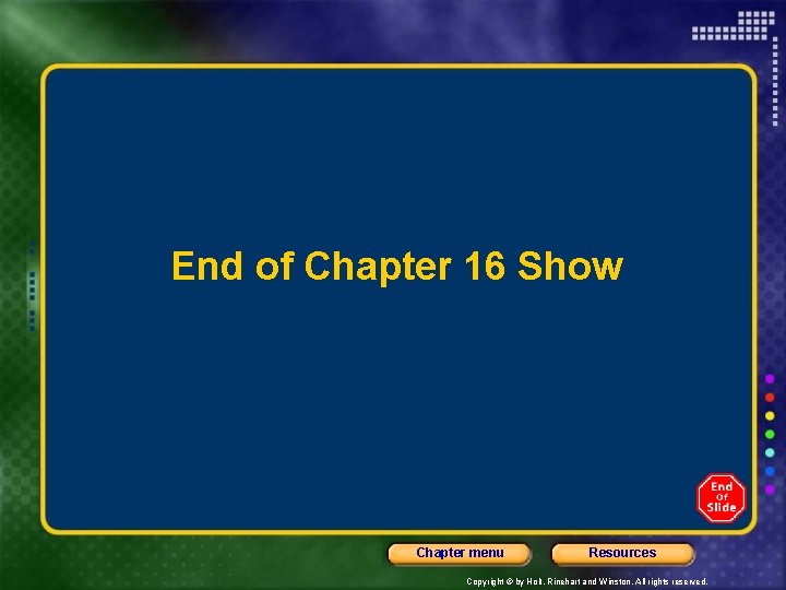 End of Chapter 16 Show Chapter menu Resources Copyright © by Holt, Rinehart and