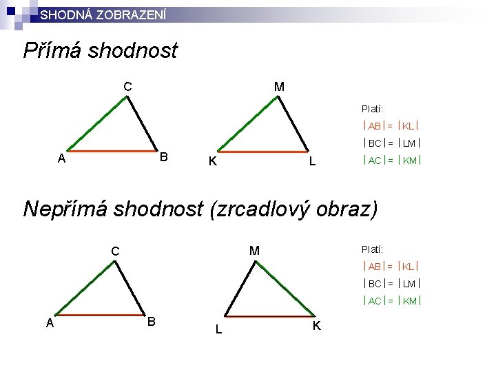 SHODNÁ ZOBRAZENÍ Přímá shodnost C M Platí: AB = KL BC = LM B