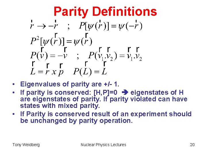 Parity Definitions • Eigenvalues of parity are +/- 1. • If parity is conserved: