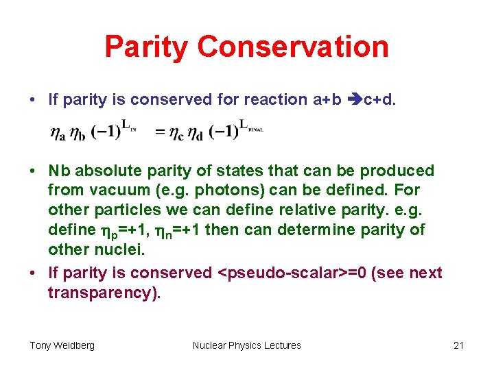 Parity Conservation • If parity is conserved for reaction a+b c+d. • Nb absolute