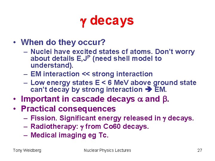 g decays • When do they occur? – Nuclei have excited states cf atoms.