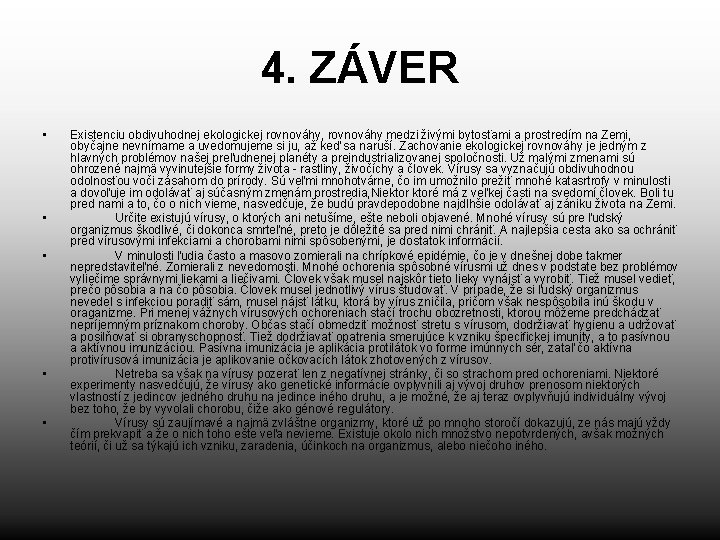 4. ZÁVER • • • Existenciu obdivuhodnej ekologickej rovnováhy, rovnováhy medzi živými bytosťami a