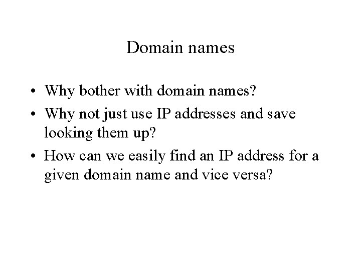 Domain names • Why bother with domain names? • Why not just use IP